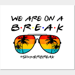 We Are On a Break Summer Break Posters and Art